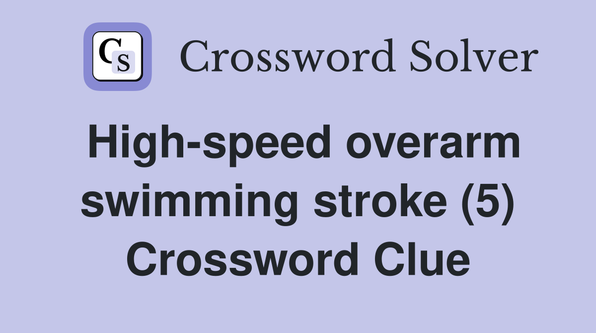 high speed swimming stroke 5 letters crossword clue